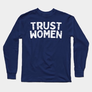 Trust Women / Typograpy Feminist Design Long Sleeve T-Shirt